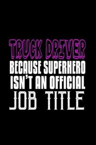 Cover of Truck driver because superhero isn't an official job title