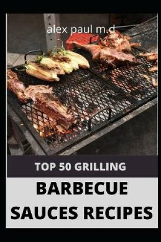 Cover of Top 50 Grilling Barbecue Sauces Recipes