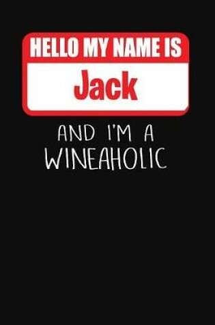 Cover of Hello My Name is Jack And I'm A Wineaholic