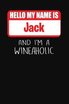 Book cover for Hello My Name is Jack And I'm A Wineaholic