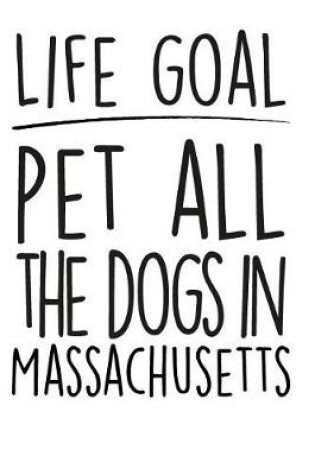 Cover of Life Goals Pet All the Dogs in Massachusetts