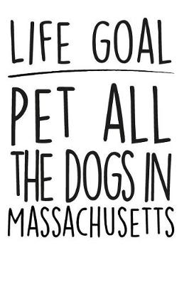 Book cover for Life Goals Pet All the Dogs in Massachusetts
