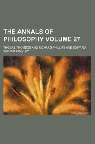 Cover of The Annals of Philosophy Volume 27