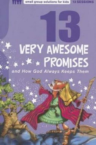 Cover of 13 Very Awesome Promises and How God Always Keeps Them
