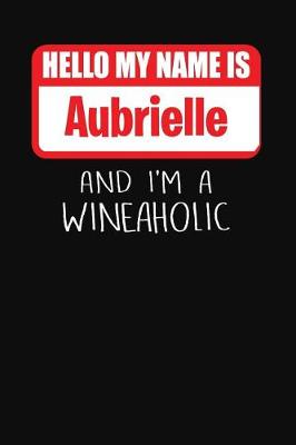 Book cover for Hello My Name is Aubrielle And I'm A Wineaholic