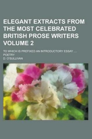 Cover of Elegant Extracts from the Most Celebrated British Prose Writers; To Which Is Prefixed an Introductory Essay .... Poetry Volume 2