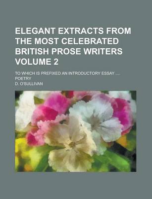 Book cover for Elegant Extracts from the Most Celebrated British Prose Writers; To Which Is Prefixed an Introductory Essay .... Poetry Volume 2