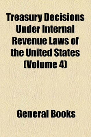 Cover of Treasury Decisions Under Internal Revenue Laws of the United States (Volume 4)