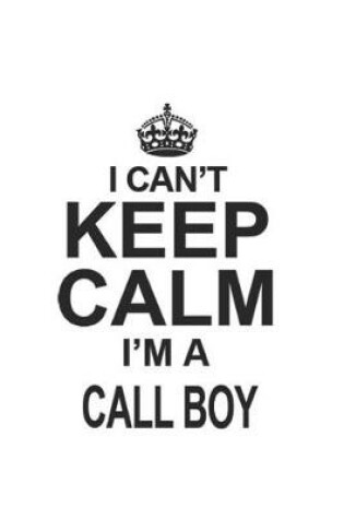 Cover of I Can't Keep Calm I'm A Call Boy