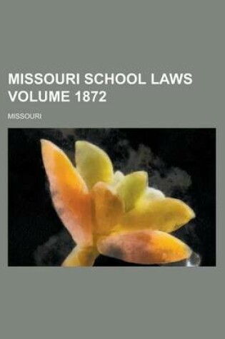Cover of Missouri School Laws Volume 1872