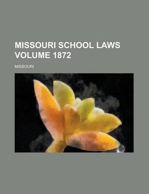 Book cover for Missouri School Laws Volume 1872