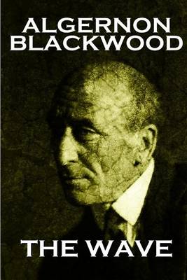 Book cover for Algernon Blackwood - The Wave