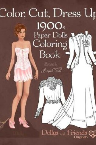 Cover of Color, Cut, Dress Up 1900s Paper Dolls Coloring Book, Dollys and Friends Originals