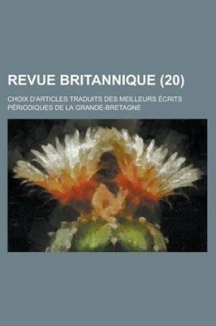 Cover of Revue Britannique; Choix D'Articles Traduits Des Meilleurs Ecrits Periodiques de La Grande-Bretagne (20 )