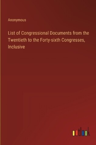 Cover of List of Congressional Documents from the Twentieth to the Forty-sixth Congresses, Inclusive