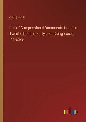 Book cover for List of Congressional Documents from the Twentieth to the Forty-sixth Congresses, Inclusive