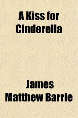 Book cover for A Kiss for Cinderella; A Comedy