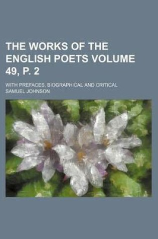 Cover of The Works of the English Poets Volume 49, P. 2; With Prefaces, Biographical and Critical