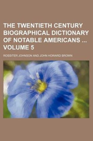 Cover of The Twentieth Century Biographical Dictionary of Notable Americans Volume 5