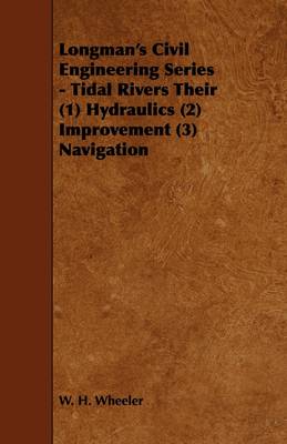 Book cover for Longman's Civil Engineering Series - Tidal Rivers Their (1) Hydraulics (2) Improvement (3) Navigation