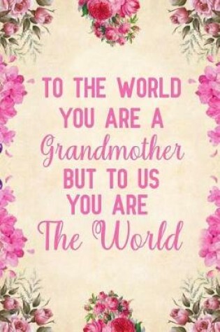 Cover of To the world you are a grandmother but to us you are the world