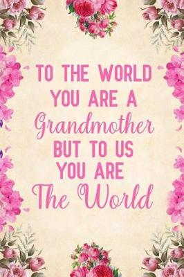 Book cover for To the world you are a grandmother but to us you are the world