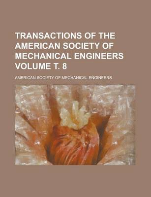 Book cover for Transactions of the American Society of Mechanical Engineers Volume . 8