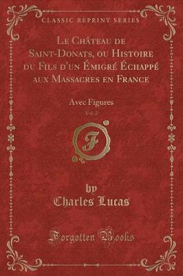 Book cover for Le Château de Saint-Donats, Ou Histoire Du Fils d'Un Émigré Échappé Aux Massacres En France, Vol. 2