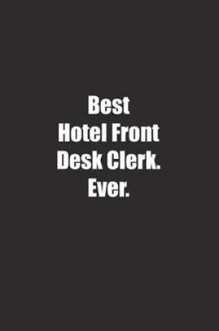 Cover of Best Hotel Front Desk Clerk. Ever.