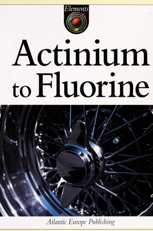 Cover of Actinium to Fluorine (A to F)