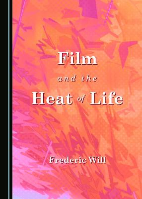 Book cover for Film and the Heat of Life