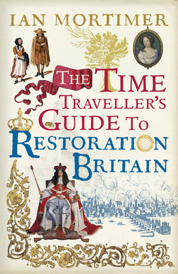 Book cover for The Time Traveller's Guide to Restoration Britain