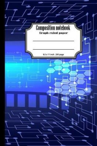 Cover of Composition notebook graph ruled paper 8.5 x 11" 200 page 4x4 grid per inch, Digital blue circuit