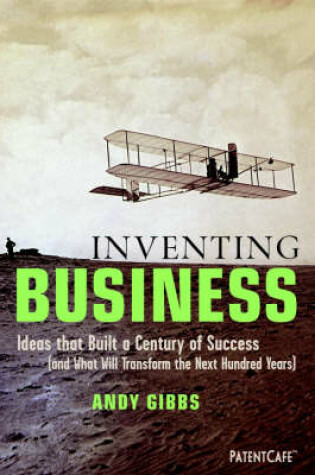 Cover of Inventing Business: Ideas That Built a Century of Success (and That Will Transform the Next Hundred Years)