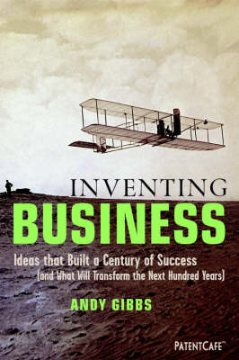 Book cover for Inventing Business: Ideas That Built a Century of Success (and That Will Transform the Next Hundred Years)