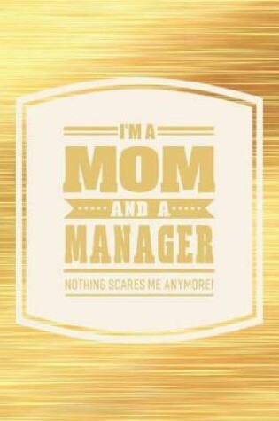 Cover of I'm A Mom And A Manager Nothing Scares Me Anymore!