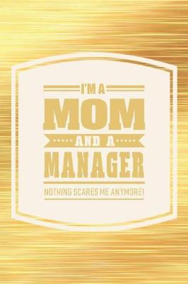 Book cover for I'm A Mom And A Manager Nothing Scares Me Anymore!