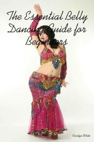 Cover of The Essential Belly Dancing Guide for Beginners