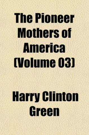 Cover of The Pioneer Mothers of America (Volume 03)