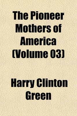 Book cover for The Pioneer Mothers of America (Volume 03)