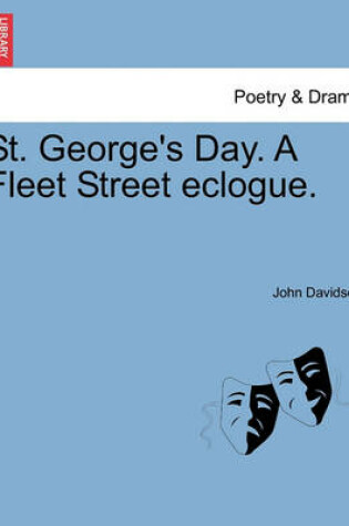 Cover of St. George's Day. a Fleet Street Eclogue.