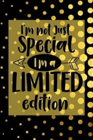 Cover of I'm Not Just Special I'm A Limited Edition