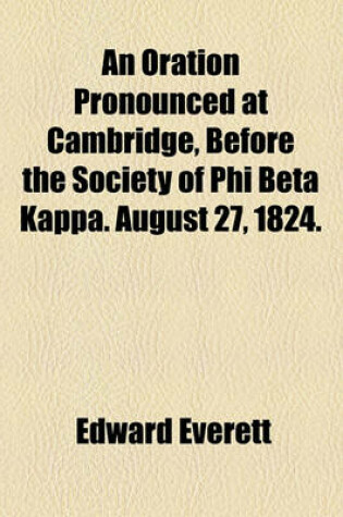 Cover of An Oration Pronounced at Cambridge, Before the Society of Phi Beta Kappa. August 27, 1824.