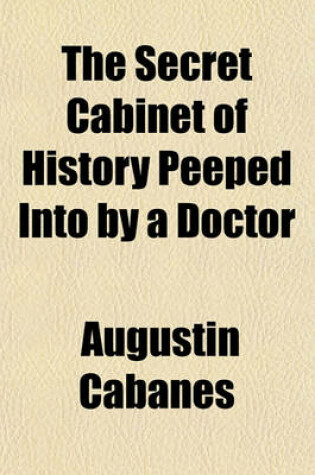 Cover of The Secret Cabinet of History Peeped Into by a Doctor