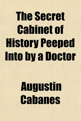 Book cover for The Secret Cabinet of History Peeped Into by a Doctor