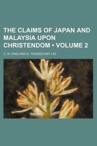 Cover of The Claims of Japan and Malaysia Upon Christendom (Volume 2)