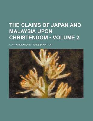 Book cover for The Claims of Japan and Malaysia Upon Christendom (Volume 2)