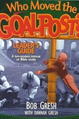 Cover of Who Moved The Goal Post? Leader's Guide