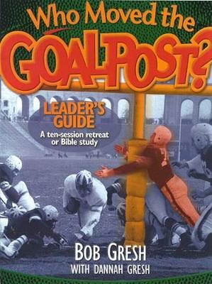 Book cover for Who Moved The Goal Post? Leader's Guide