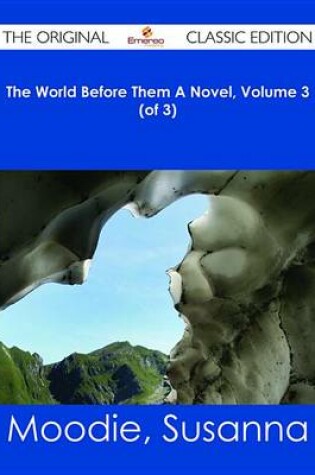 Cover of The World Before Them a Novel, Volume 3 (of 3) - The Original Classic Edition